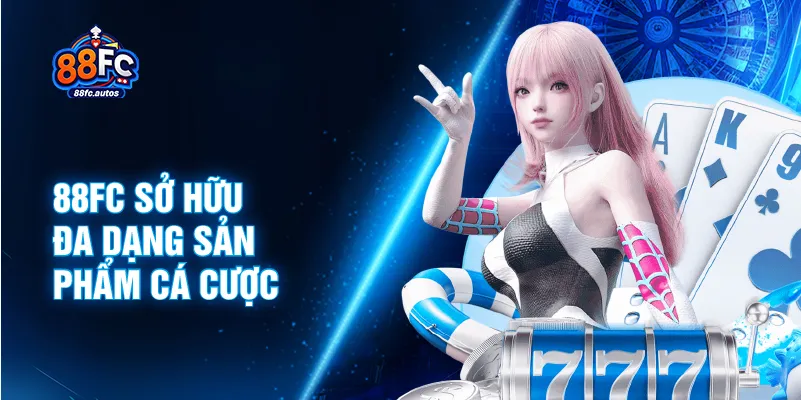 88FC sở hữu đa dạng sản phẩm cá cược