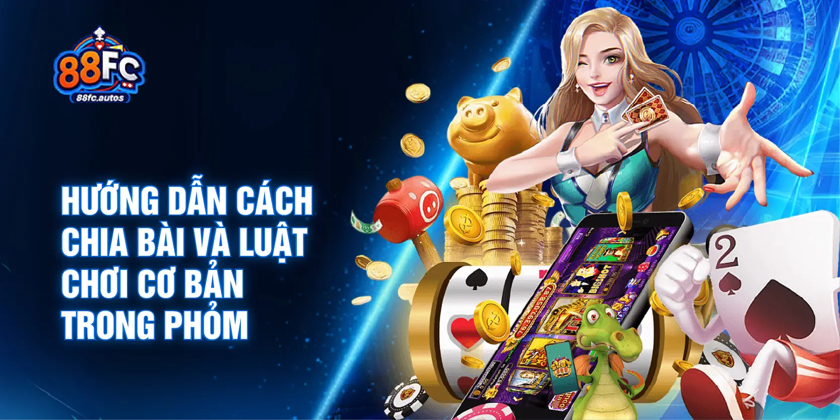 Hướng dẫn cách chia bài và luật chơi cơ bản trong Phỏm