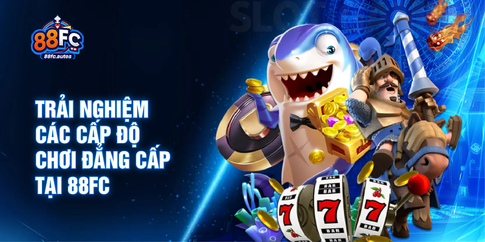 Trải nghiệm các cấp độ chơi đẳng cấp tại 88FC