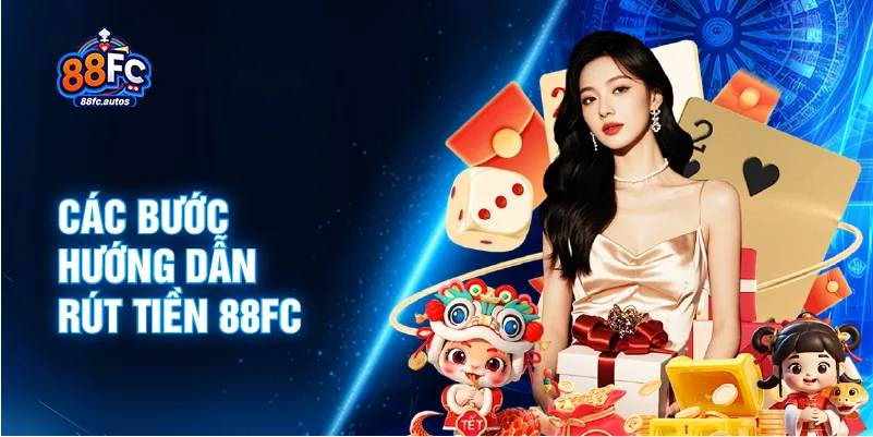 Các bước hướng dẫn rút tiền 88FC