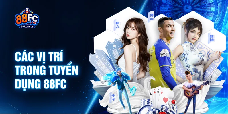 Các vị trí trong tuyển dụng 88FC