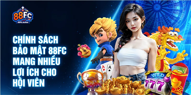 Chính sách bảo mật 88FC mang nhiều lợi ích cho hội viên