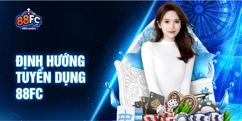 Định hướng tuyển dụng 88FC
