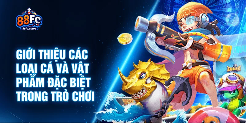 Giới thiệu các loại cá và vật phẩm đặc biệt trong trò chơi