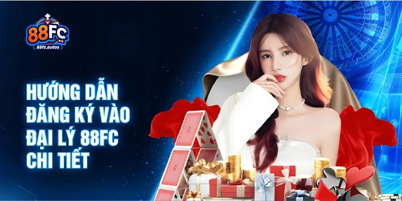 Hướng dẫn đăng ký vào đại lý 88FC chi tiết