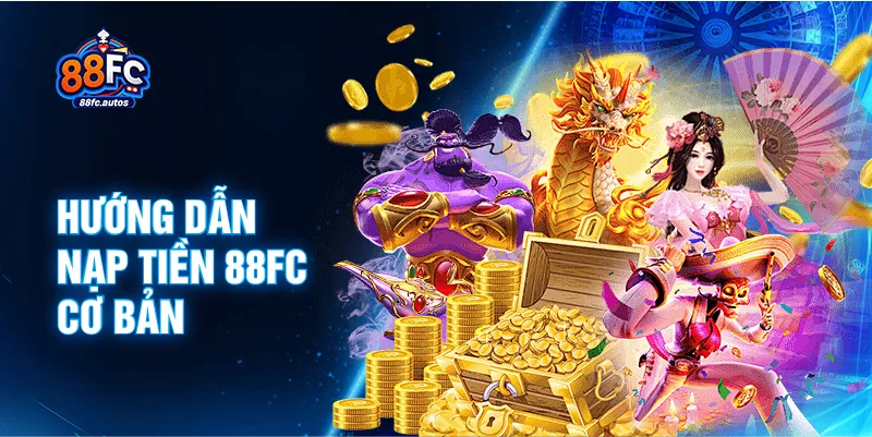 Hướng dẫn nạp tiền 88FC cơ bản