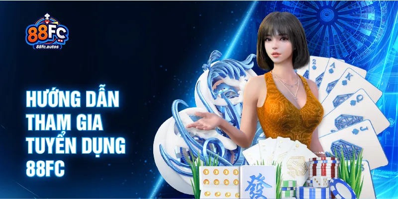 Hướng dẫn tham gia tuyển dụng 88FC