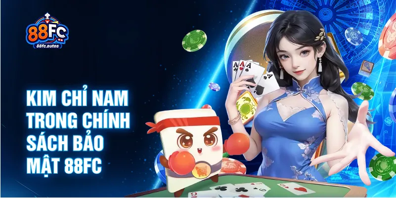 Kim chỉ nam trong chính sách bảo mật 88FC