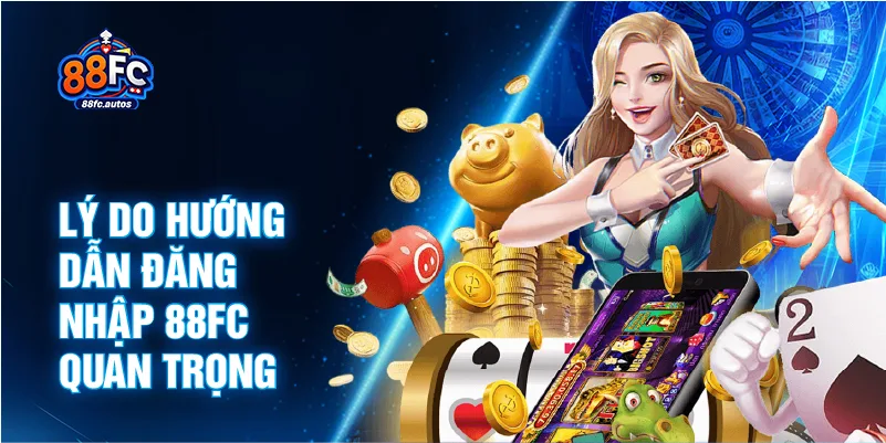 Lý do hướng dẫn đăng nhập 88FC quan trọng