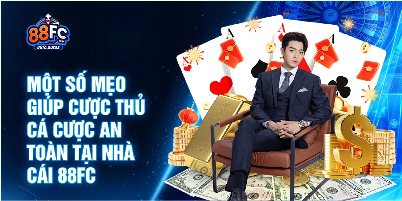 Một số mẹo giúp cược thủ cá cược an toàn tại nhà cái 88FC