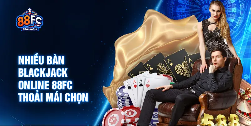 Nhiều bàn Blackjack online 88FC thoải mái chọn