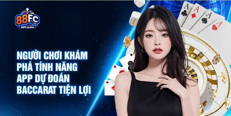 Người chơi khám phá tính năng app dự đoán Baccarat tiện lợi