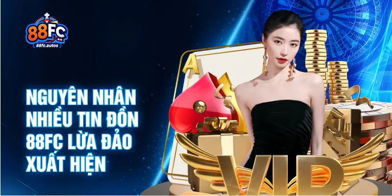 Nguyên nhân nhiều tin đồn 88FC lừa đảo xuất hiện