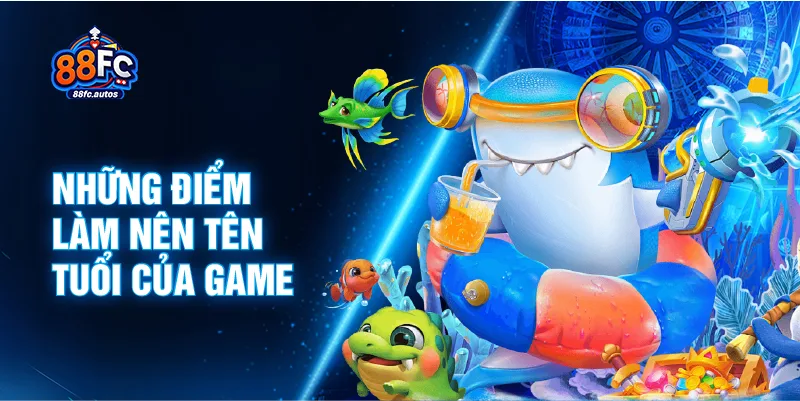 Những điểm làm nên tên tuổi của game