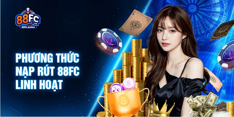 Phương thức nạp rút 88FC linh hoạt