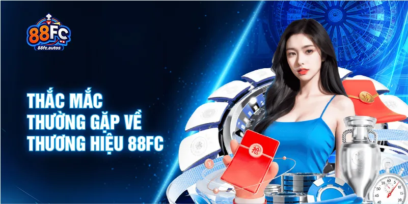 Thắc mắc thường gặp về thương hiệu 88FC