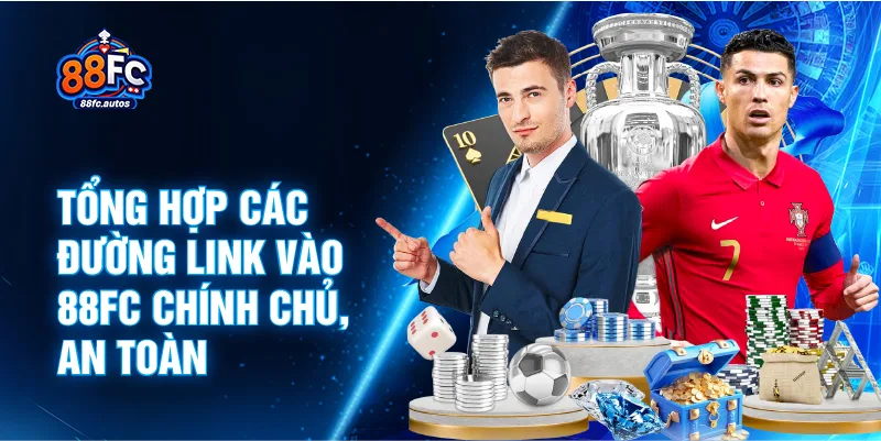 Tổng hợp các đường link vào 88FC chính chủ, an toàn